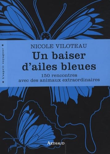 9782700302240: Un baiser d'ailes bleues: 150 rencontres avec des animaux extraordinairesalerte