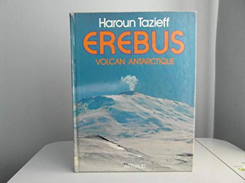 Erebus, volcan antarctique 83 illustrations en noir et en couleur, 3 cartes (9782700302530) by Tazieff Haroun, Haroun