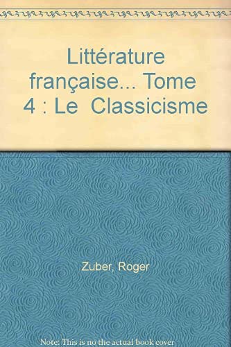Beispielbild fr Littrature franaise. Tome 4: Le Classicisme zum Verkauf von Ammareal