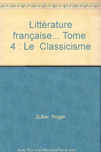 Stock image for LITTERATURE FRANCAISE: 4. LE CLASSICISME, 1660-1680. for sale by Cambridge Rare Books