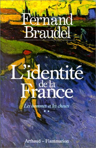 L'IdentitÃ© de la France: Les hommes et les choses, deuxiÃ¨me partie (3) (9782700305951) by Braudel, Fernand