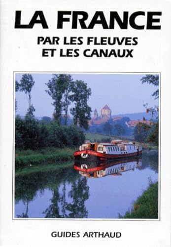 La France par les fleuves et les canaux: - 17 CARTES (ARTHAUD (A)) (French Edition)