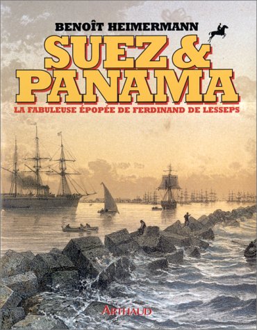 Suez et Panama La fabuleuse épopée de Ferdinand de lesseps