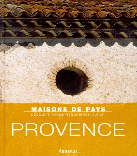 Provence. Maisons de Pays. Decouvrir, Comprende, Restaurer. - Photographies de Gilles Martin-Rage...