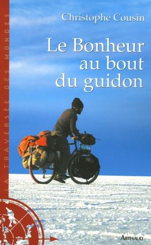 9782700396485: Le Bonheur au bout du guidon : 30000 kms et 833 jours d'aventures autour de la terre