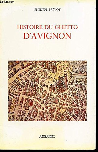 Histoire du ghetto d'Avignon: A travers la carriere des Juifs d'Avignon - Pr