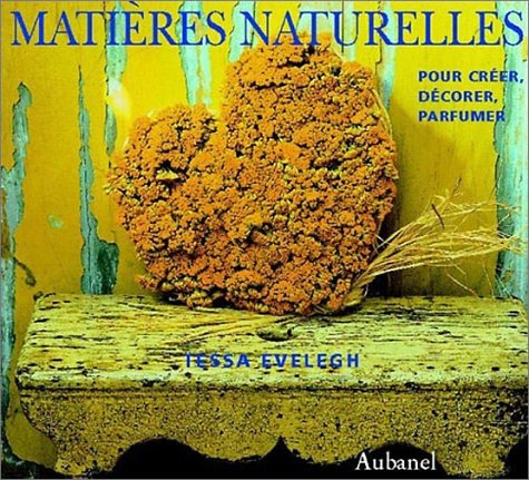 Stock image for MATIERES NATURELLES. Pour cr er, d corer, parfumer for sale by WorldofBooks