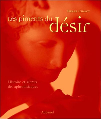 Beispielbild fr Les Piments du dsir : Histoire et Secrets des aphrodisiaques zum Verkauf von Ammareal
