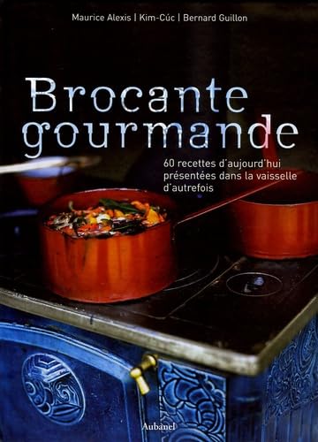 Stock image for Brocante gourmande: 60 recettes d'aujourd'hui prsentes dans la vaisselle d'autrefois for sale by Ammareal