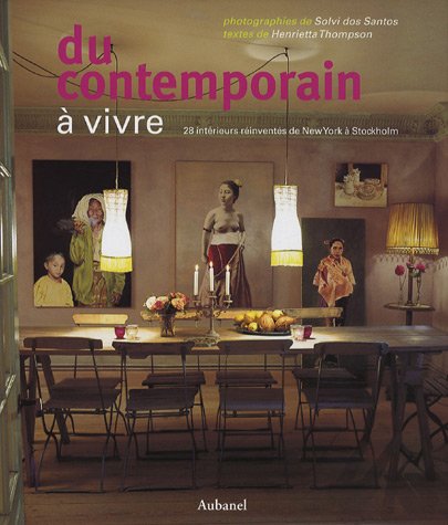 DU CONTEMPORAIN A VIVRE. 28 INTERIEURS REINVENTES DE NEW YORK A STOCKHOLM