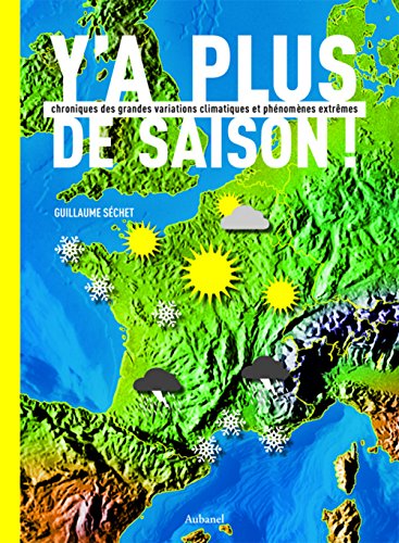 Beispielbild fr Y'a plus de saison ! : Chronique des grandes variations climatiques et phnomnes extrmes zum Verkauf von Ammareal