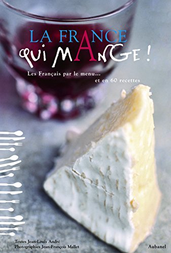 Imagen de archivo de La France qui mange !: Les Français par le menu. et en 60 recettes a la venta por WorldofBooks