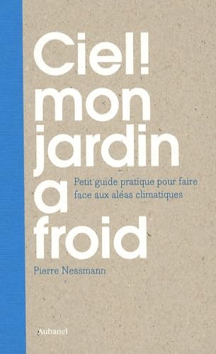 9782700605297: Ciel ! Mon jardin a froid: Petit guide pratique pour faire face aux alas climatiques