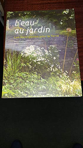 Beispielbild fr L'eau au jardin: Les bons gestes pour la Terre zum Verkauf von Librairie Th  la page