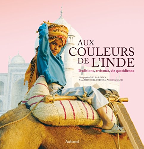 9782700605600: Aux couleurs de l'Inde: Traditions, artisanat, vie quotidienne