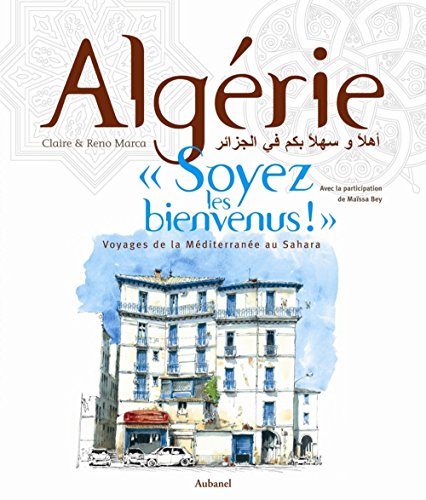 Beispielbild fr Algrie, Soyez Les Bienvenus ! : Voyages De La Mditerrane Au Sahara zum Verkauf von RECYCLIVRE