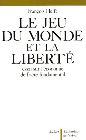 Stock image for Le Jeu du monde et la libert : Essai sur l'conomie de l'acte fondamental for sale by Librairie Le Lieu Bleu Paris