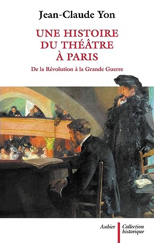 Stock image for Une histoire du thtre  Paris de la Rvolution  la Grande Guerre for sale by Librairie Pic de la Mirandole