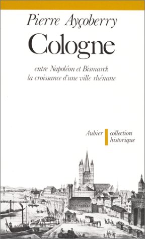 Stock image for Cologne entre Napolon et Bismarck for sale by Chapitre.com : livres et presse ancienne