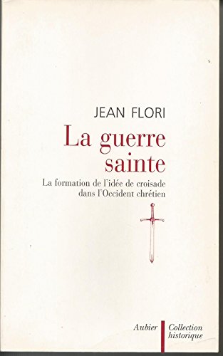 Beispielbild fr La Guerre Sainte. La formation de l'ide de croisade dans l'Occident chrtien. zum Verkauf von Mouvements d'Ides - Julien Baudoin