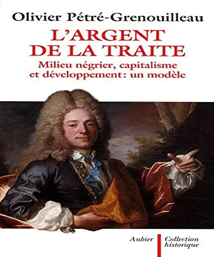 Imagen de archivo de L'Argent de la traite : Milieu n?grier capitalisme et d?veloppement : un mod?le - Olivier Petre Grenouilleau a la venta por Book Hmisphres