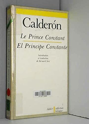 Le Prince Constant: - EDITION, INTRODUCTION, TRADUCTION ET NOTES (9782700714173) by CalderÃ³n De La Barca, Pedro