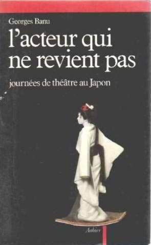 L'Acteur qui ne revient: journÃ©es de thÃ©Ã¢tre au Japon (9782700717495) by GEORGES BANU, Georges