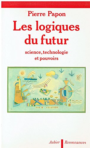 Beispielbild fr Les logiques du futur : science, technologie et pouvoirs. Collection : Res, srie Rsonnances. zum Verkauf von AUSONE