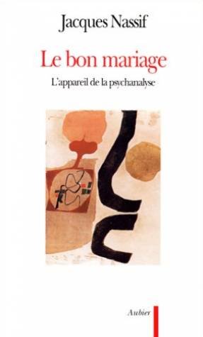 Le Bon Mariage: L'appareil de la psychanalyse (9782700721638) by Nassif, Jacques
