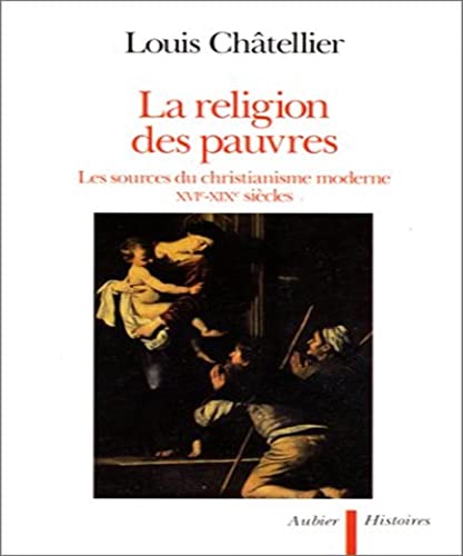 Stock image for La Religion des pauvres: Les sources du christianisme moderne XVIe-XIXe sicles for sale by pompon