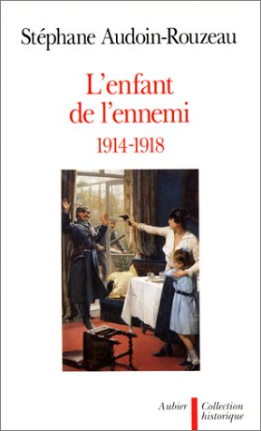 Beispielbild fr L'enfant de l'ennemi 1914-1918: - VIOL, AVORTEMENT, INFANTICIDE PENDANT LA GRANDE GUERRE zum Verkauf von ThriftBooks-Atlanta