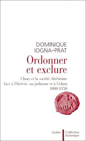 Beispielbild fr Ordonner Et Exclure : Cluny Et La Socit Chrtienne Face  L'hrsie, Au Judasme Et  L'islam, 100 zum Verkauf von RECYCLIVRE