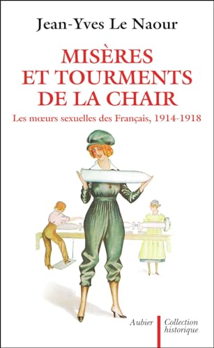 9782700723298: Miseres Et Tourments De La Chair Durant La Grande Guerre. Les Moeurs Sexuelles Des Francais, 1914-1918: les moeurs sexuelles des Franais, 1914-1918