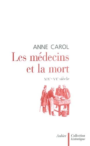 Les MÃ©decins et la mort: XIXe-XXe siÃ¨cle (9782700723311) by Carol, Anne
