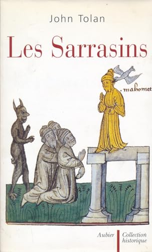 Les Sarrasins - L'islam dans l'imagination européenne au Moyen Âge par John TOLAN