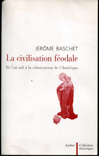 9782700723373: La Civilisation fodale: de l'an mil  la colonisation de l'Amrique