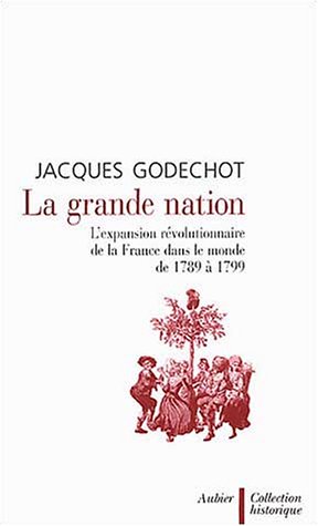 9782700723441: La grande nation: L'expansion rvolutionnaire de la France dans le monde de 1789  1799