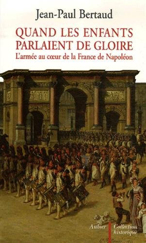 Stock image for Quand les enfants parlaient de gloire : L'arme au coeur de la France de Napolon for sale by medimops