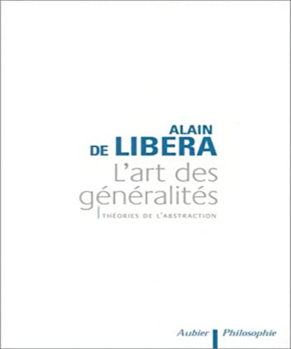 L'Art des gÃ©nÃ©ralitÃ©s: ThÃ©ories de l'abstraction (9782700733556) by Libera, Alain De
