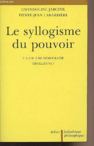 Beispielbild fr Le syllogisme du pouvoir: Y a-t-il une de?mocratie he?ge?lienne? (Bibliothe`que philosophique) (French Edition) zum Verkauf von Wonder Book