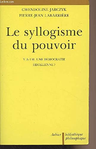 Stock image for Le syllogisme du pouvoir: Y a-t-il une de?mocratie he?ge?lienne? (Bibliothe`que philosophique) (French Edition) for sale by Wonder Book