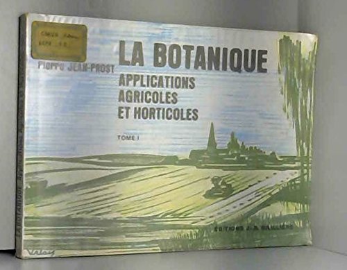 Stock image for La Botanique et ses applications agricoles et horticoles Tome 1 : Biologie gnrale. quelques familles de Phanrogames for sale by pompon