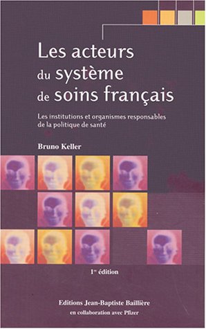 Imagen de archivo de Les acteurs du systme de soins franais : Les institutions et organismes responsables de la politique de sant a la venta por medimops