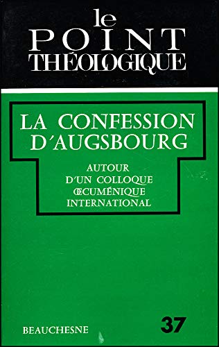 Beispielbild fr La Confession D'Augsbourg 450e Anniversaire, Autour D'un Colloque Oecumenique International [Le Point Theologique, 37] zum Verkauf von Windows Booksellers