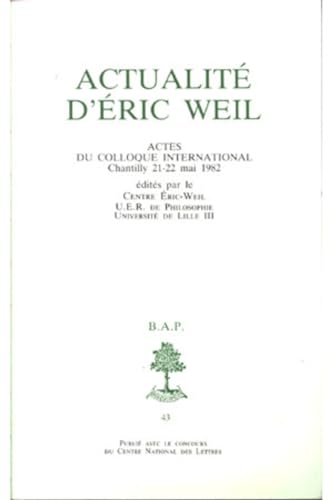9782701010793: Actualit d'Eric Weil: Actes du colloque international, Chantilly, 2l-22 mai 1982: Actes du colloque international, Chantilly 21-22 mai 1982