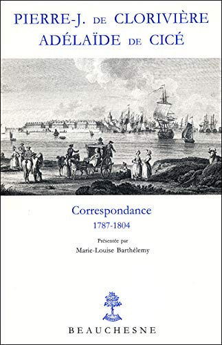 Stock image for Pierre-J. de Cloriviere, Adelaide de Cice: Correspondance 1787-1804 (French Edition) for sale by Zubal-Books, Since 1961
