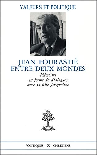 9782701012957: Jean Fourastie Entre Deux Mondes. Memoires En Forme De Dialogue Avec Sa Fille Jacqueline