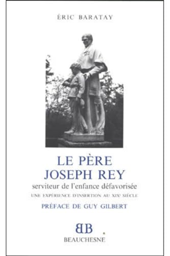 Stock image for Le pre Joseph Rey, serviteur de l'enfance dfavorise: Une exprience d'insertion au XIXe sicle for sale by medimops