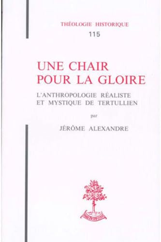 TH N115 - UNE CHAIR POUR LA GLOIRE - L'ANTHROPOLOGIE REALISTE ET MYSTIQUE DE TERTULLIEN (9782701014227) by ALEXANDRE JEROME