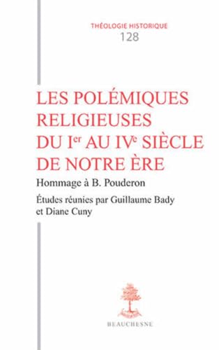 9782701022772: TH n128 - Les Polmiques religieuses du Ier au IVe sicle de notre re: Hommage  Bernard Pouderon